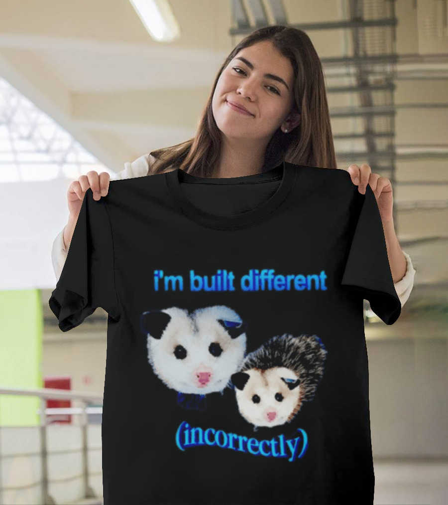 I'm Built Different Incorrectly Opossums T-Shirt