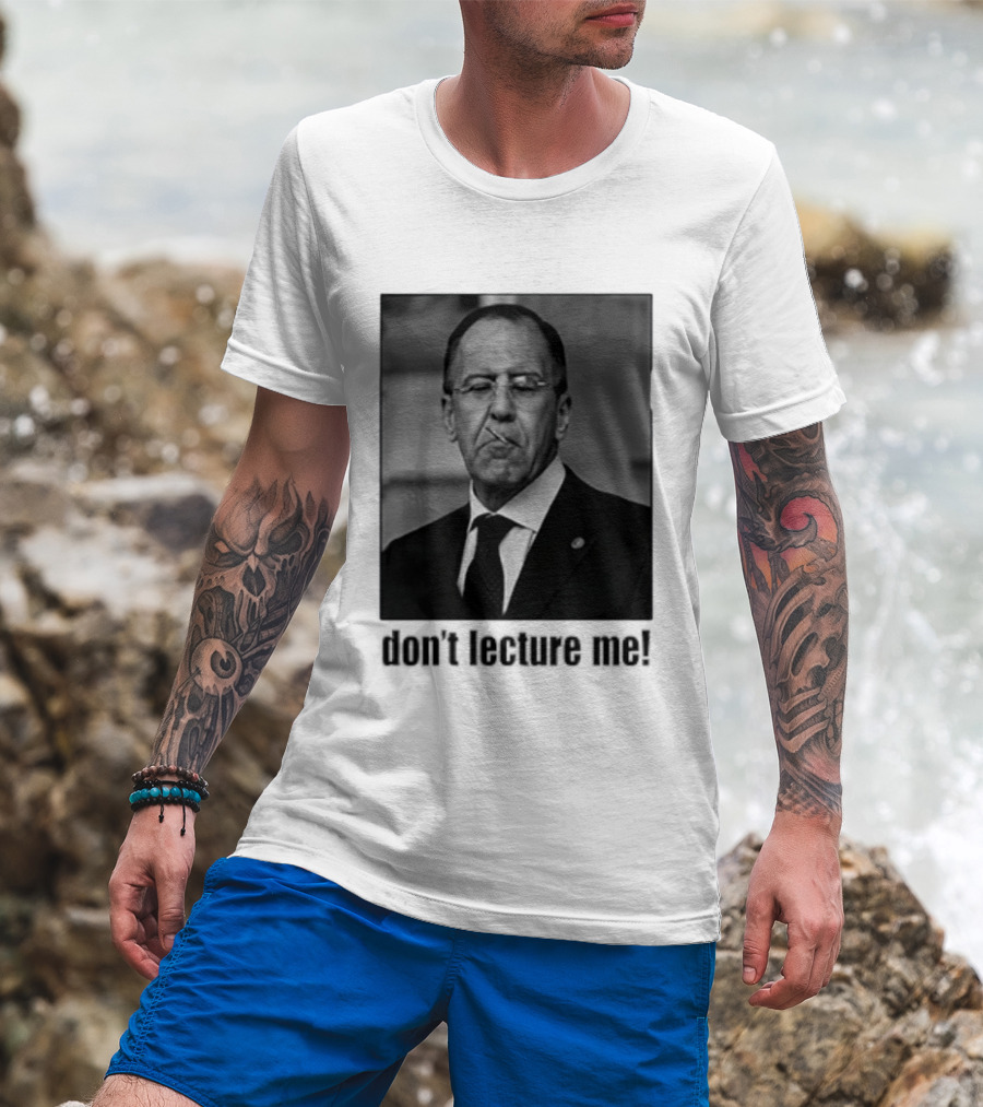 Sergey Lavrov Don't Lecture Me Image With Stern Expression T-Shirt