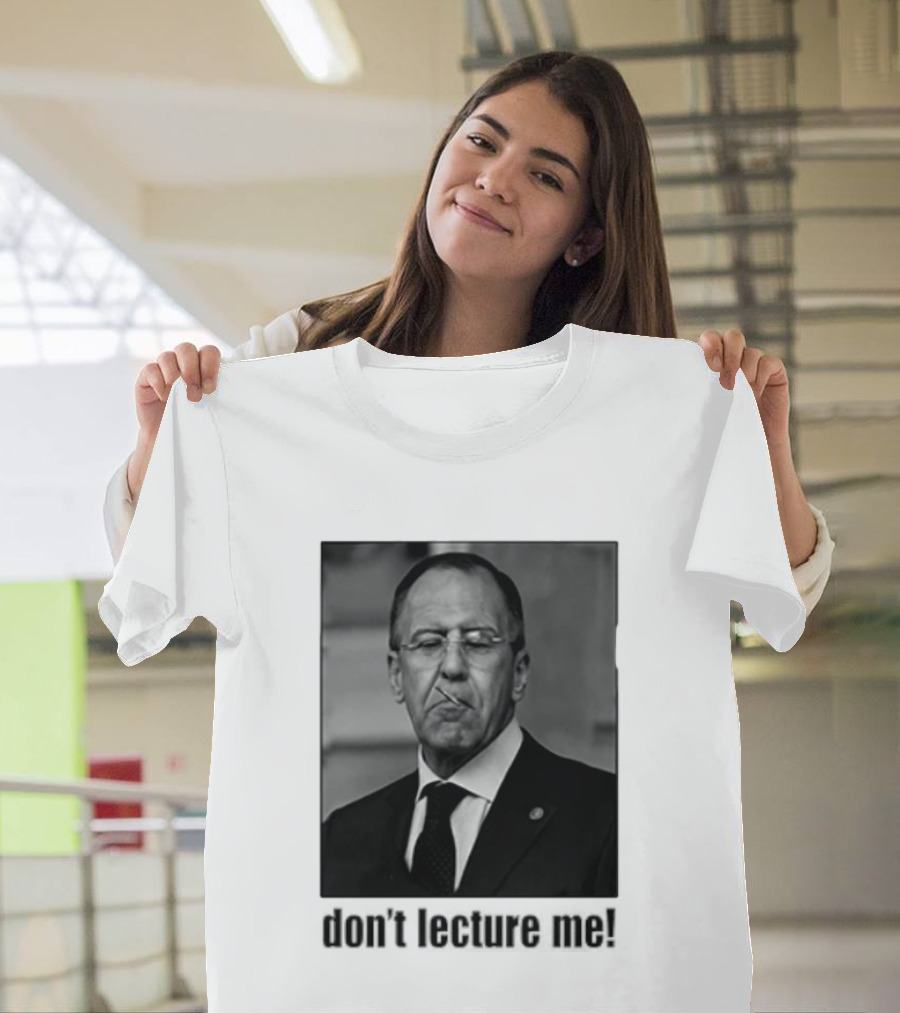 Sergey Lavrov Don't Lecture Me Image with Stern Expression T-Shirt