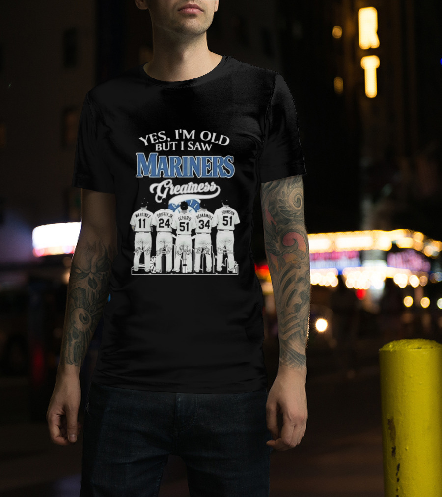 Yes I Am Old But I Saw Mariners Greatness Legends Seattle Baseball Team T-Shirt