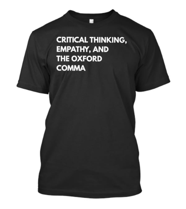 Critical Thinking Empathy And The Oxford Comma T-Shirt