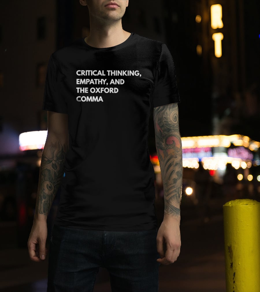 Critical Thinking Empathy And The Oxford Comma T-Shirt