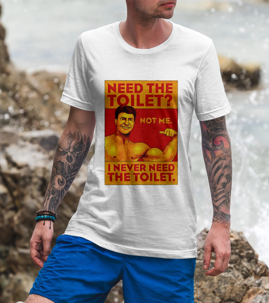 Need The Toilet Not Me I Never Need The Toilet Muscle Flex Guy T-Shirt