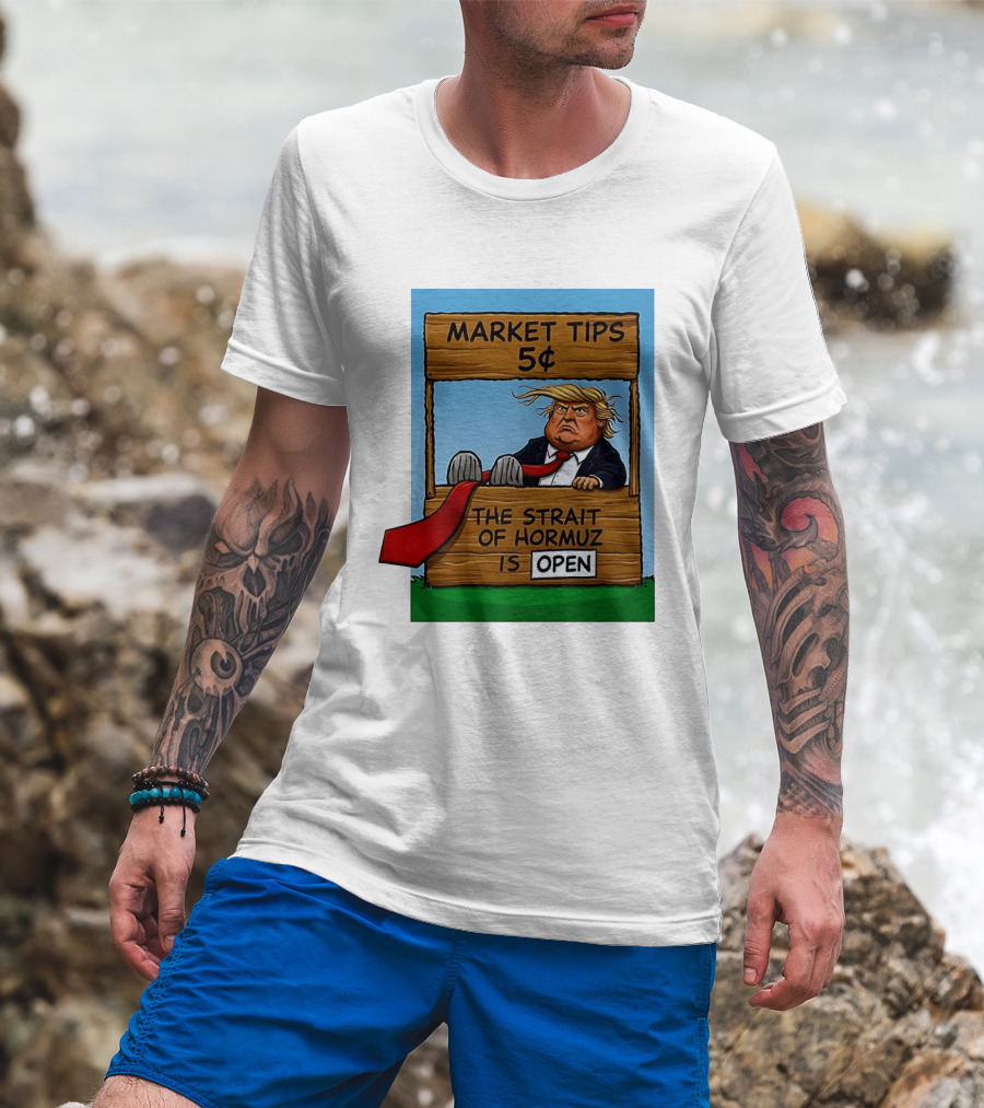 Market Tips 5 Cents The Strait Of Hormuz Is Open Trump T-Shirt
