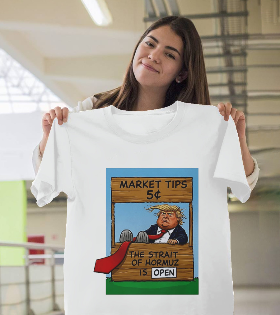 Market Tips 5 Cents The Strait Of Hormuz Is Open Trump T-Shirt