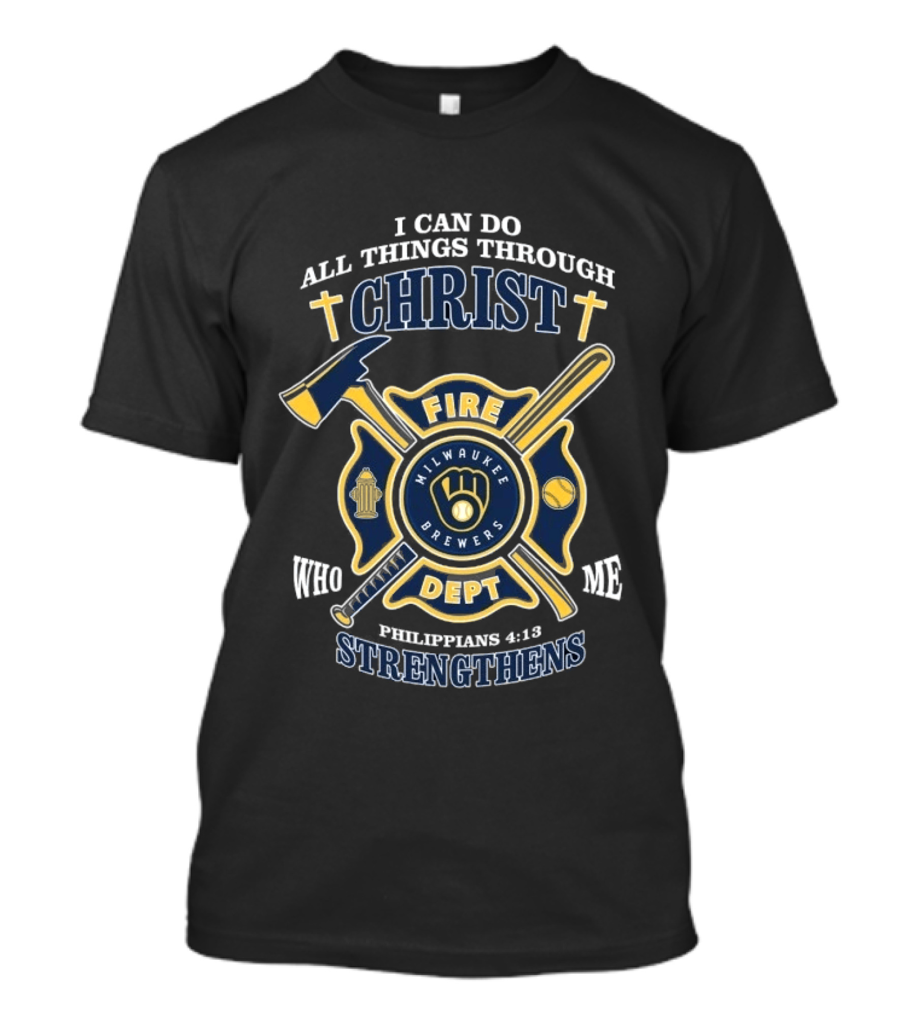 Milwaukee Brewers Fire Dept I Can Do All Things Through Christ Philippians 4:13 Strengthens T-Shirt