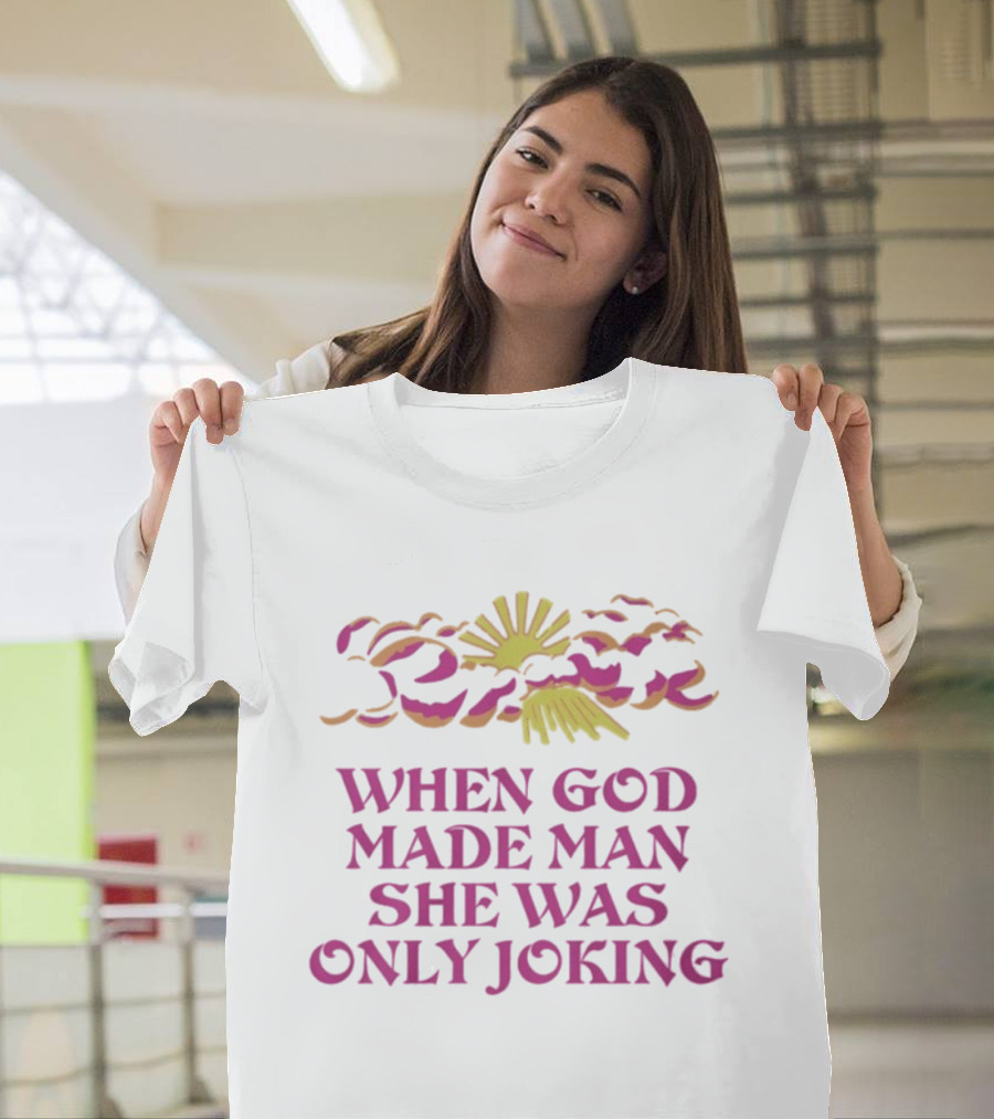 When God Made Man She Was Only Joking Sunburst Clouds T-Shirt