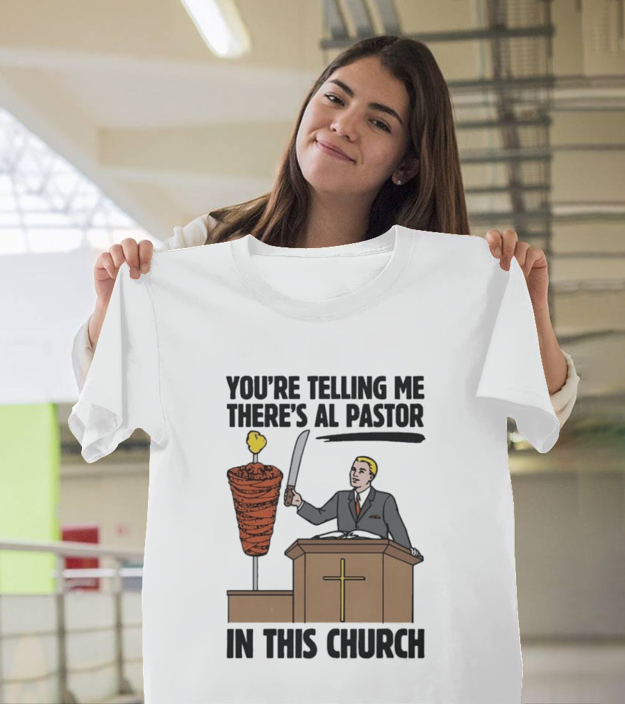 You're Telling Me There's Al Pastor In This Church Pudgy Preacher Slicing Trompo T-Shirt