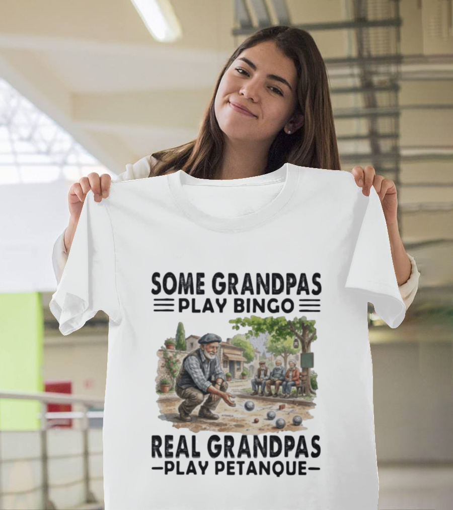 Some Grandpas Play Bingo Real Grandpas Play Petanque Sport Game Fun T-Shirt