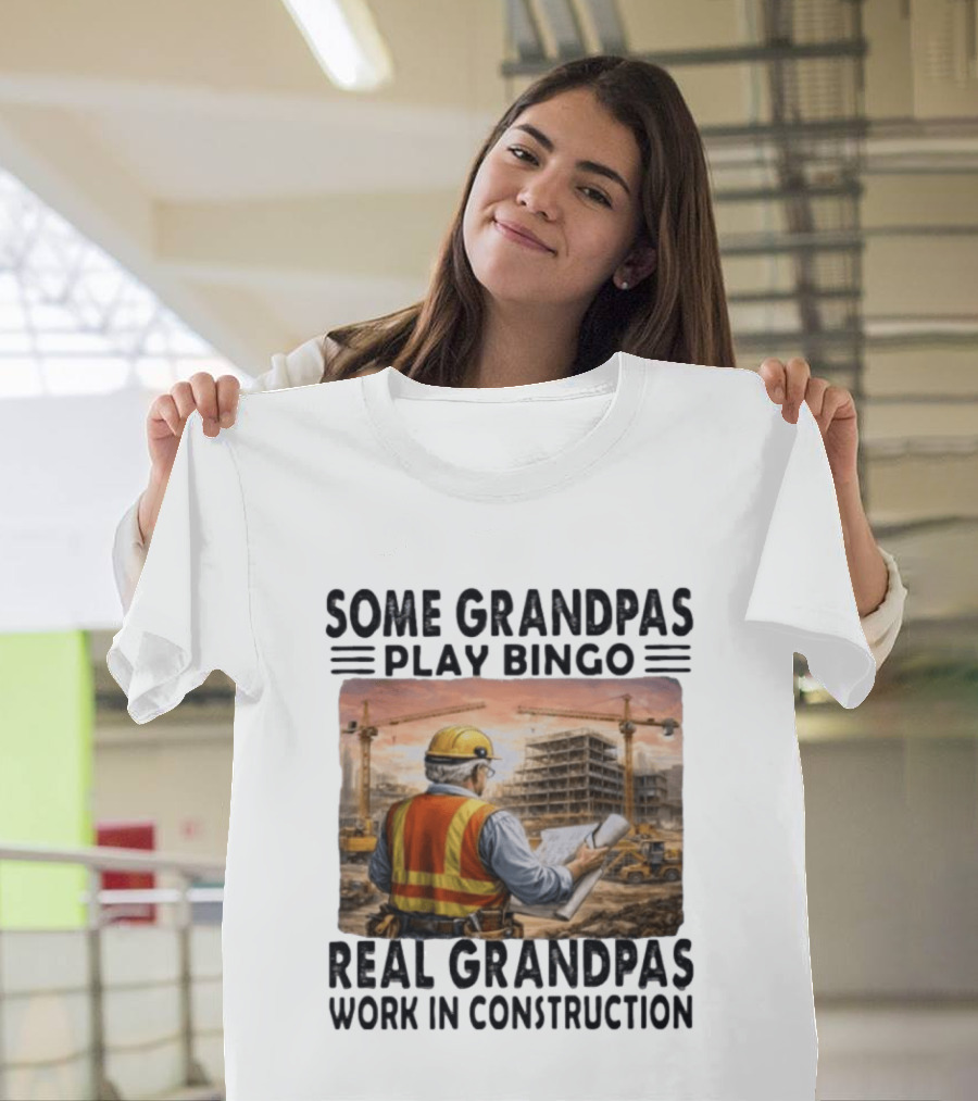 Some Grandpas Play Bingo Real Grandpas Work In Construction Worker Crane Building T-Shirt
