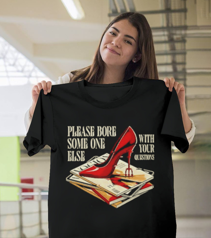 The Devil Wears Prada Please Bore Someone Else With Your Questions Iconic Red Stiletto and Newspaper Stack T-Shirt