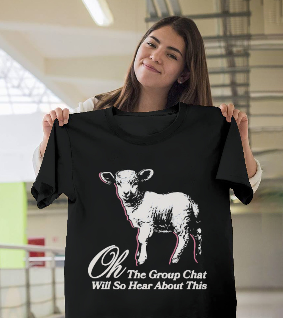 Oh The Group Chat Will So Hear About This Sheep T-Shirt