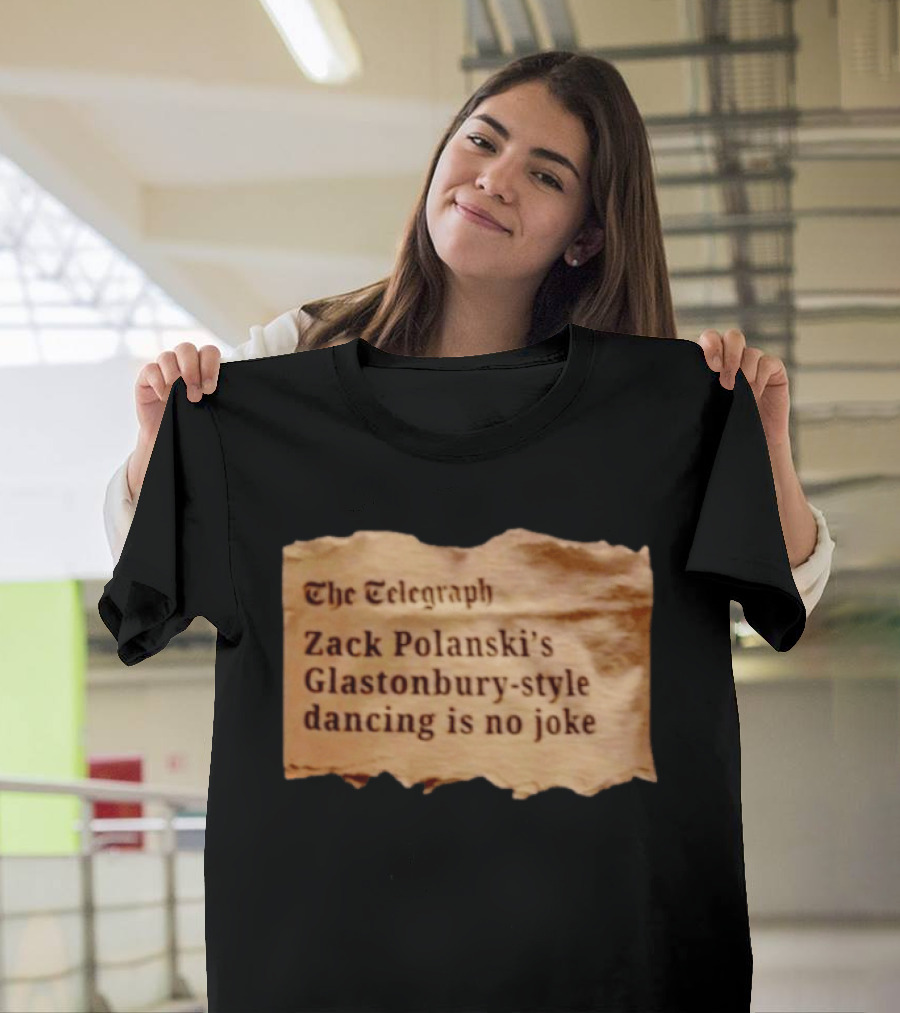 The Telegraph Zack Polanski Glastonbury Style Dancing Is No Joke T-Shirt