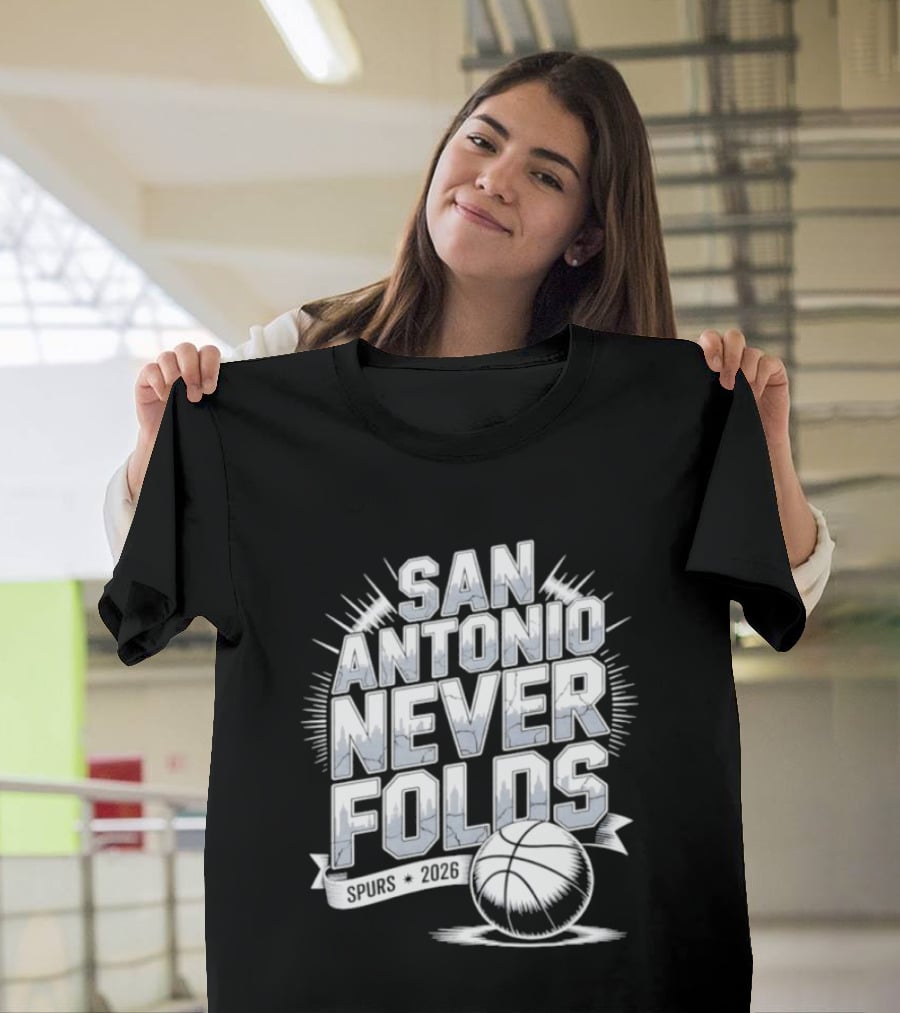 San Antonio Never Folds 2026 NBA San Antonio Spurs Basketball T-Shirt