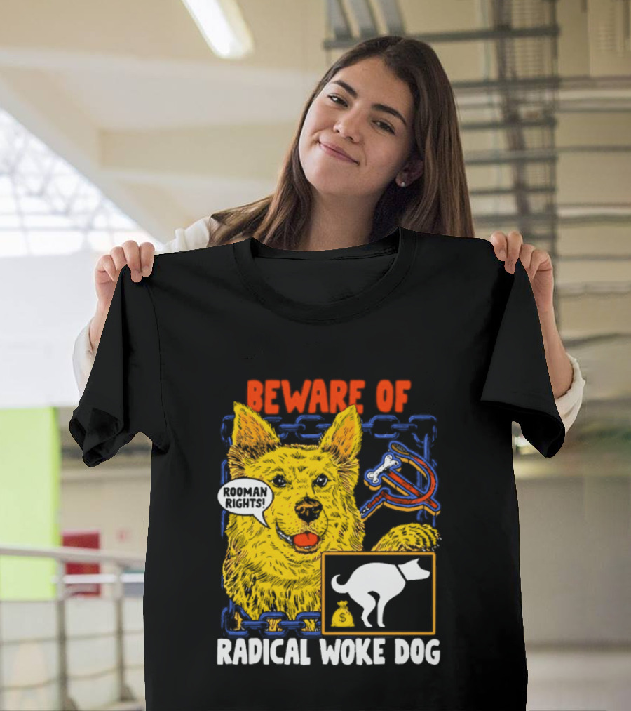 Beware Of Radical Woke Dog Rooman Rights With Devilish Bone And Poop T-Shirt