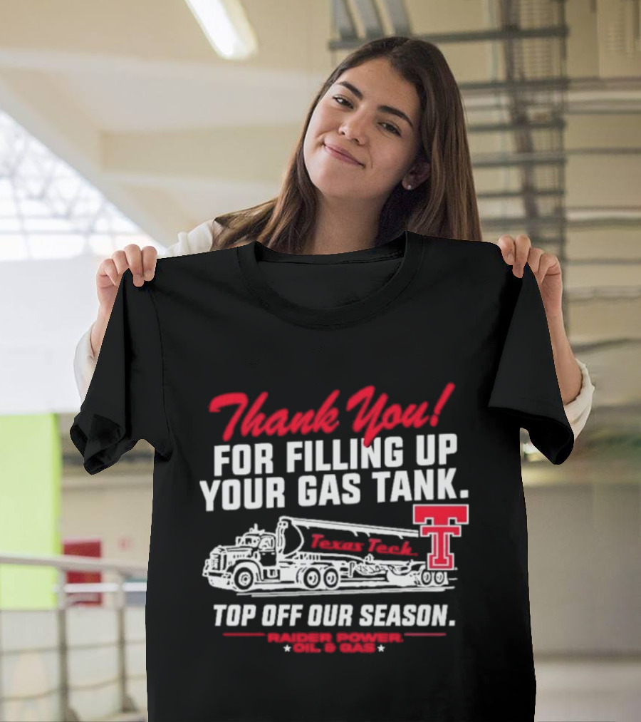 Thank You For Filling Up Your Gas Tank Raider Power Top Off Our Season TTU Oil & Gas T-Shirt