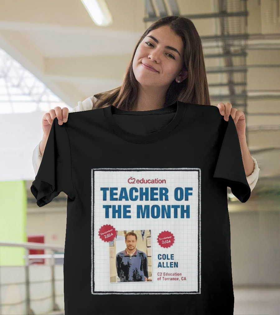 Cole Allen Teacher Of The Month December 2024 C2 Education Torrance CA T-Shirt
