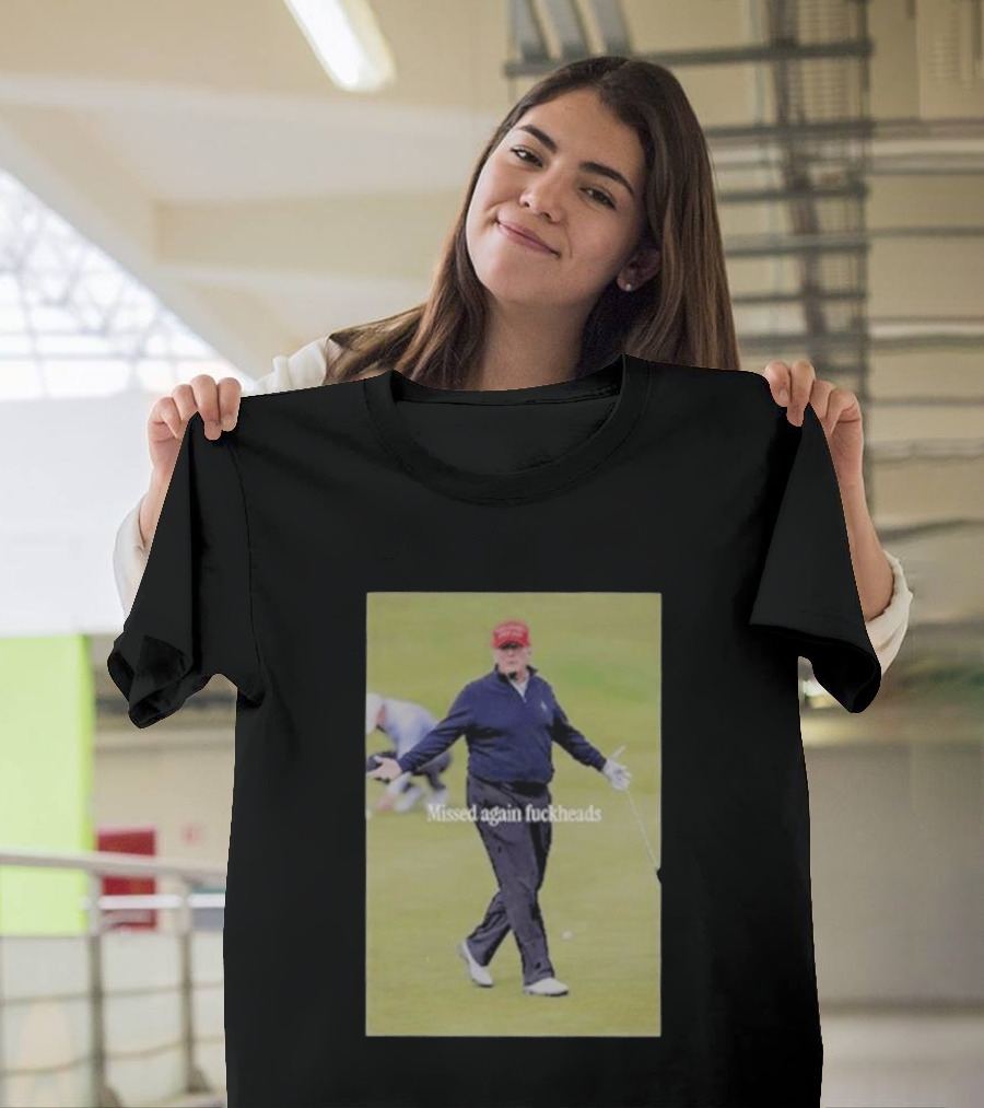 Missed Again Fuckheads Trump Golfing Red Cap T-Shirt