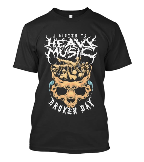 I Listen To Heavy Music Broken Day Skull T-Shirt
