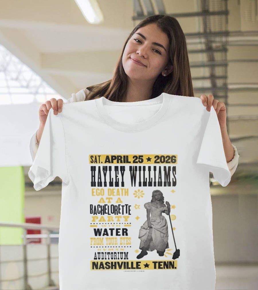 Haley Williams Nashville Tenn April 25 2026 Ryman Auditorium Ego Death At A Bachelorette Party Water From Your Eyes T-Shirt