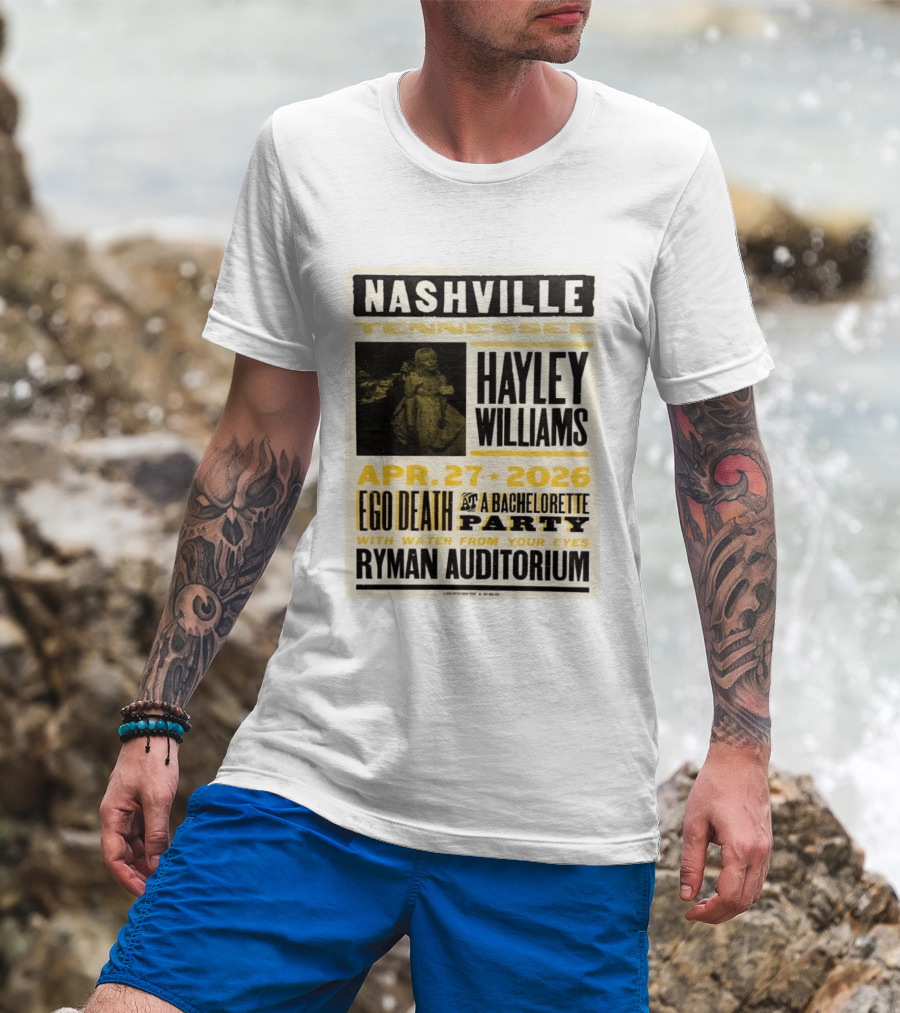 Nashville Hayley Williams April 27 2026 Ryman Auditorium Ego Death At A Bachelorette Party With Water From Your Eyes T-Shirt