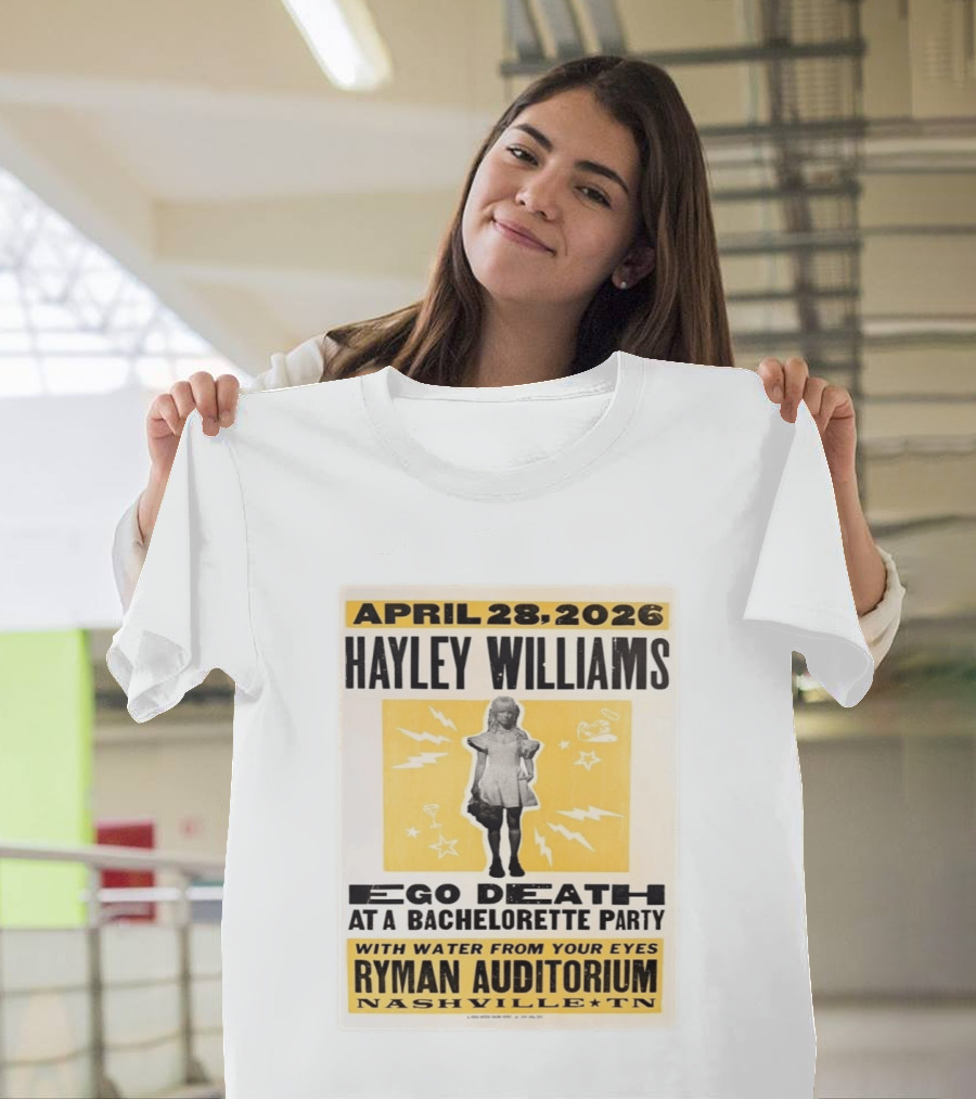 April 28 2026 Hayley Williams Ryman Auditorium Nashville TN Ego Death Bachelorette Party With Water From Your Eyes T-Shirt