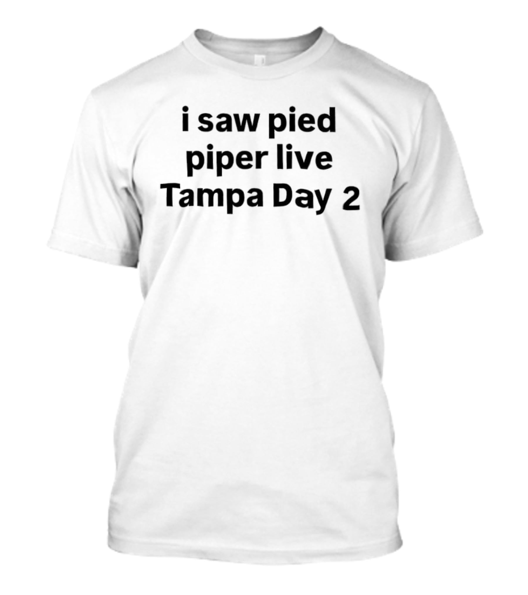 I Saw Pied Piper Live Tampa Day 2 T-Shirt