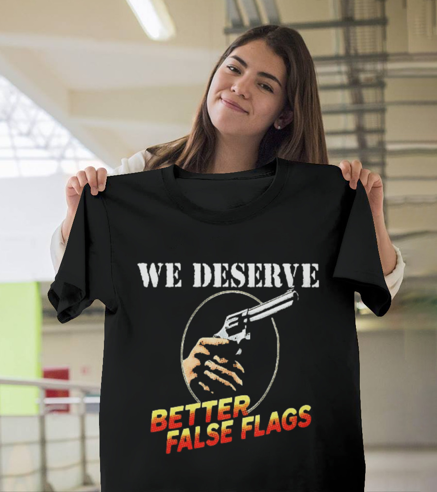 We Deserve Better False Flags Revolver Hand T-Shirt