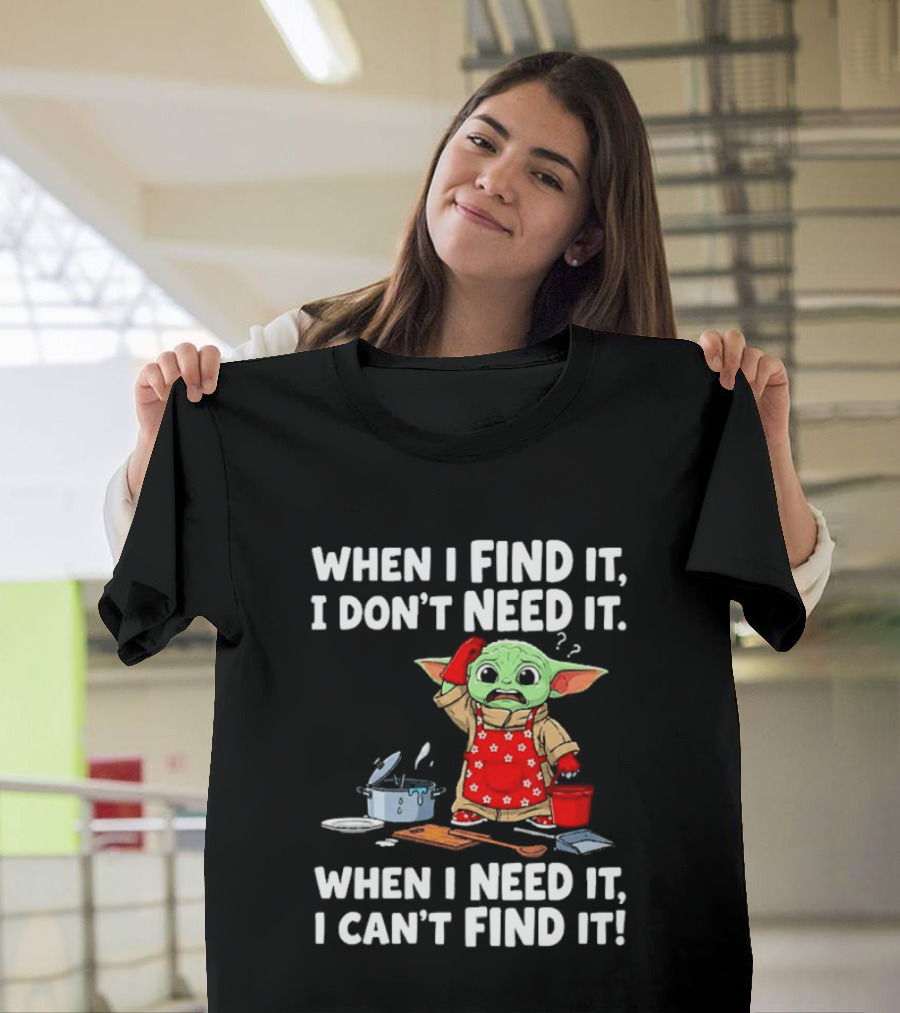 When I Find It I Don't Need It When I Need It I Can't Find It Grogu In Red Apron T-Shirt
