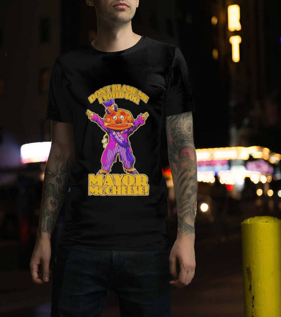 Don't Blame Me I Voted For Mayor McCheese Beastwreck T-Shirt
