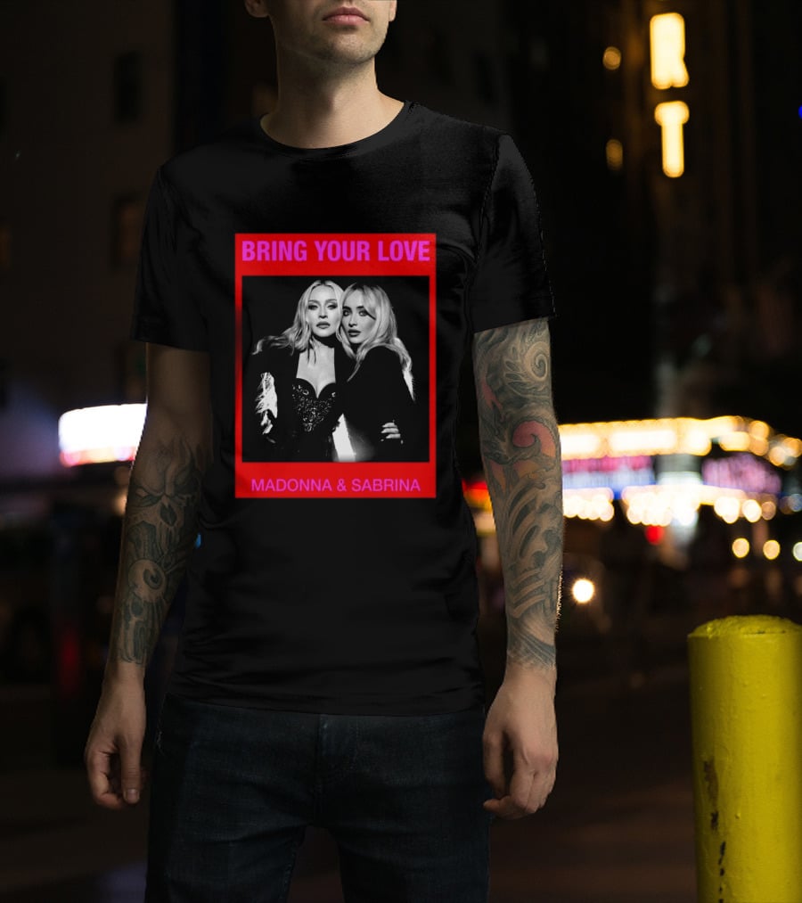 Bring Your Love Madonna And Sabrina T-Shirt