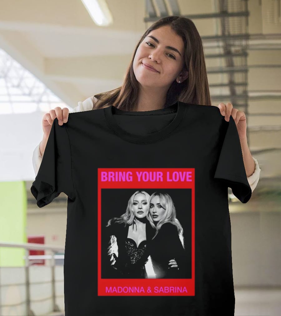 Bring Your Love Madonna And Sabrina T-Shirt