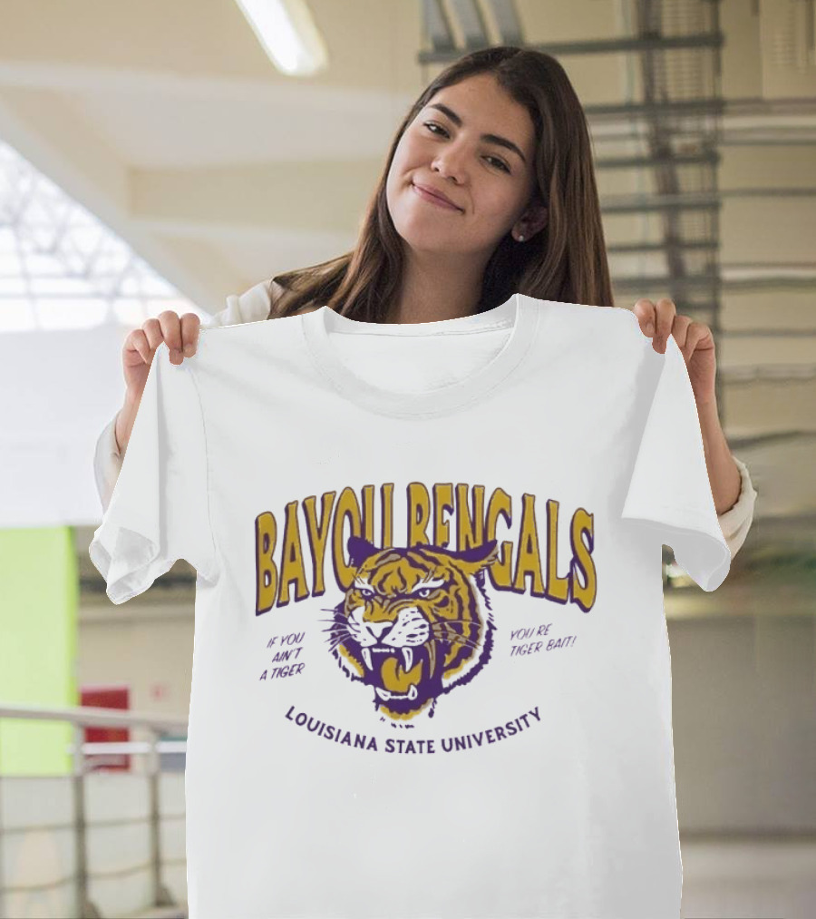 Bayou Bengals If You Ain't A Tiger You Are Tiger Bait Louisiana State University T-Shirt