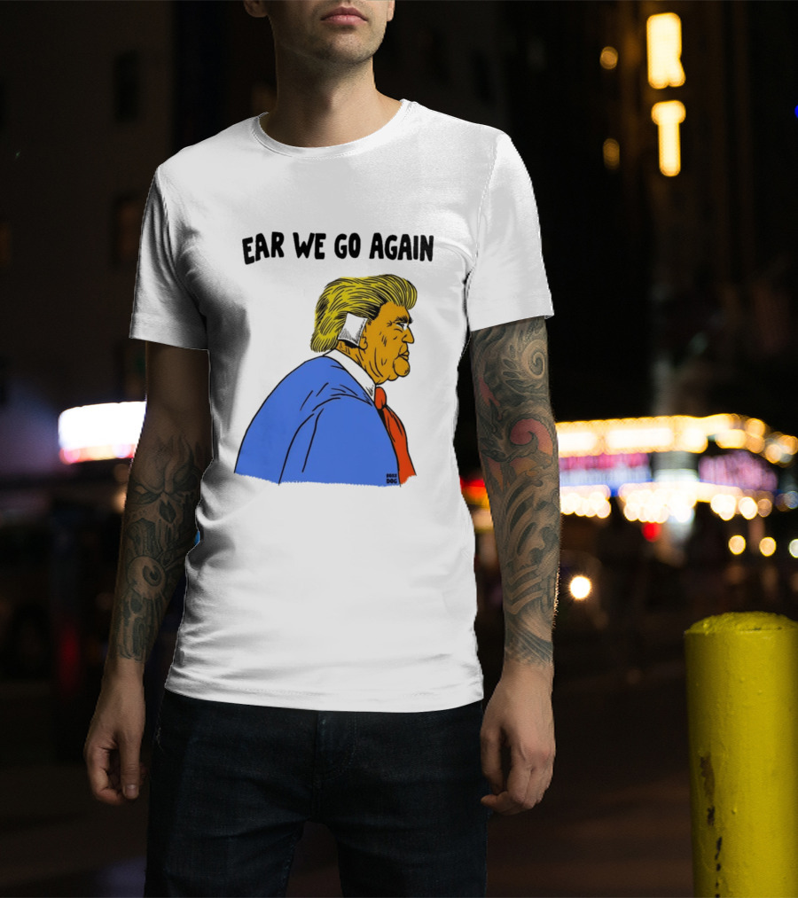 Ear We Go Again Boss Dog Image T-Shirt