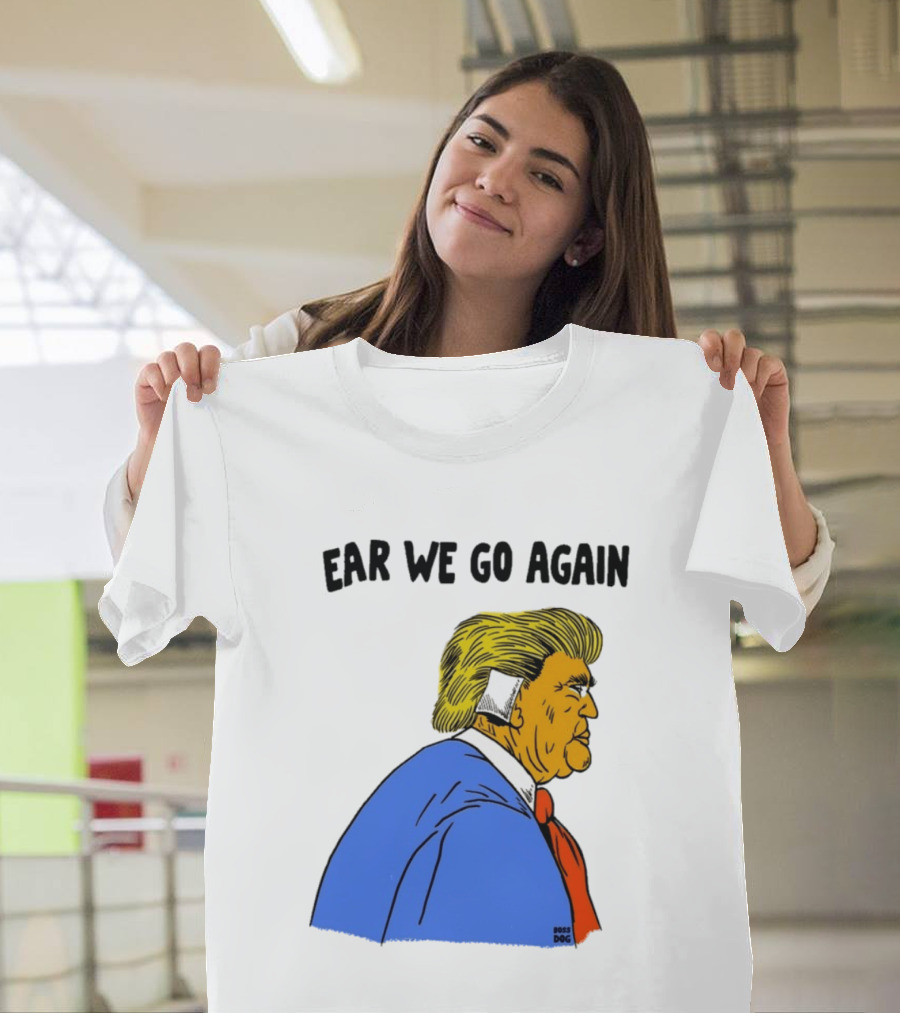 Ear We Go Again Boss Dog Image T-Shirt