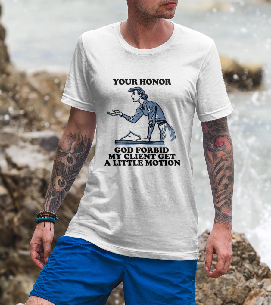 Your Honor God Forbid My Client Get A Little Motion Vintage Lawyer Humor T-Shirt