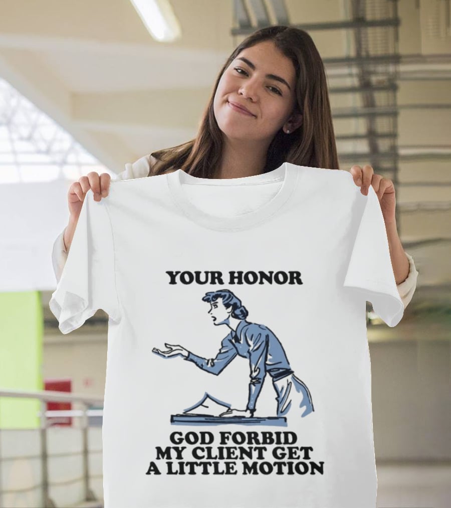 Your Honor God Forbid My Client Get A Little Motion Vintage Lawyer Humor T-Shirt