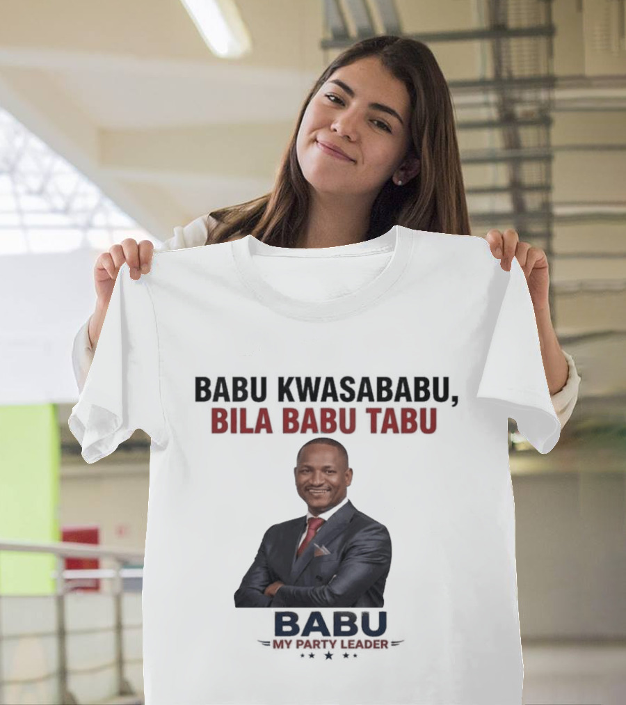 Babu Kwasababu Bila Babu Tabu My Party Leader T-Shirt