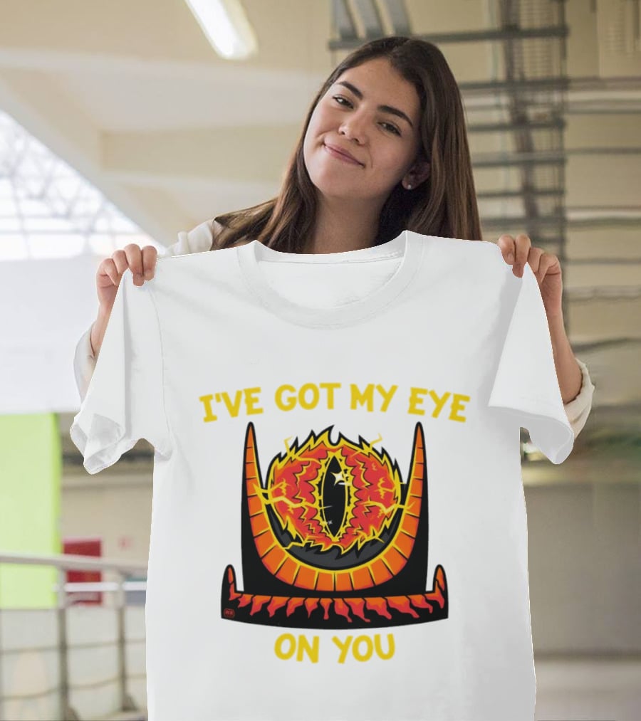 I've Got My Eye On You Eye Of Sauron Lord Of The Rings T-Shirt