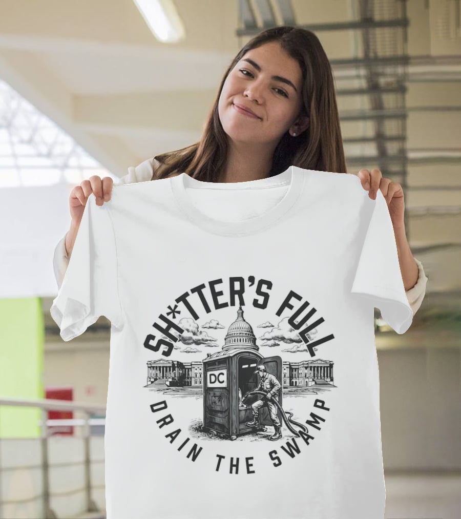 Shitter's Full Drain The Swamp White House Toilet Cleaning Political Humor T-Shirt