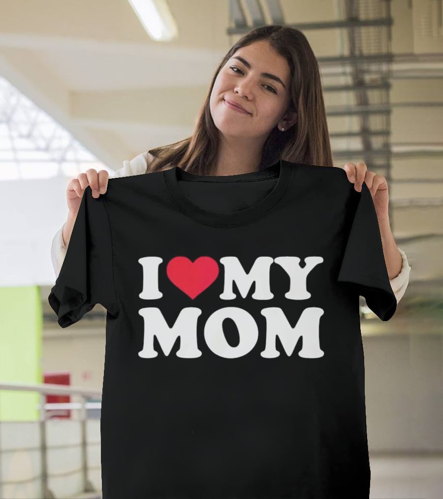 I Love Heart My Mom T-Shirt