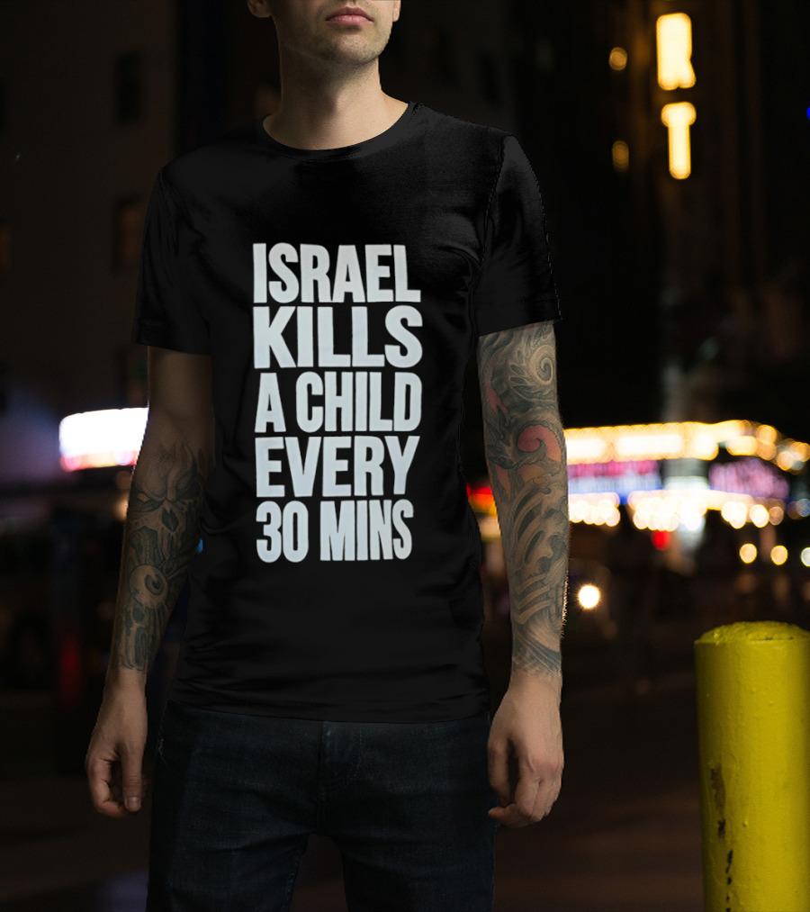 Israel Kills A Child Every 30 Mins T-Shirt