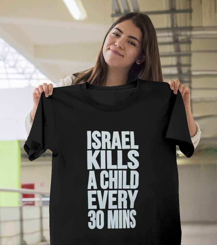 Israel Kills A Child Every 30 Mins T-Shirt