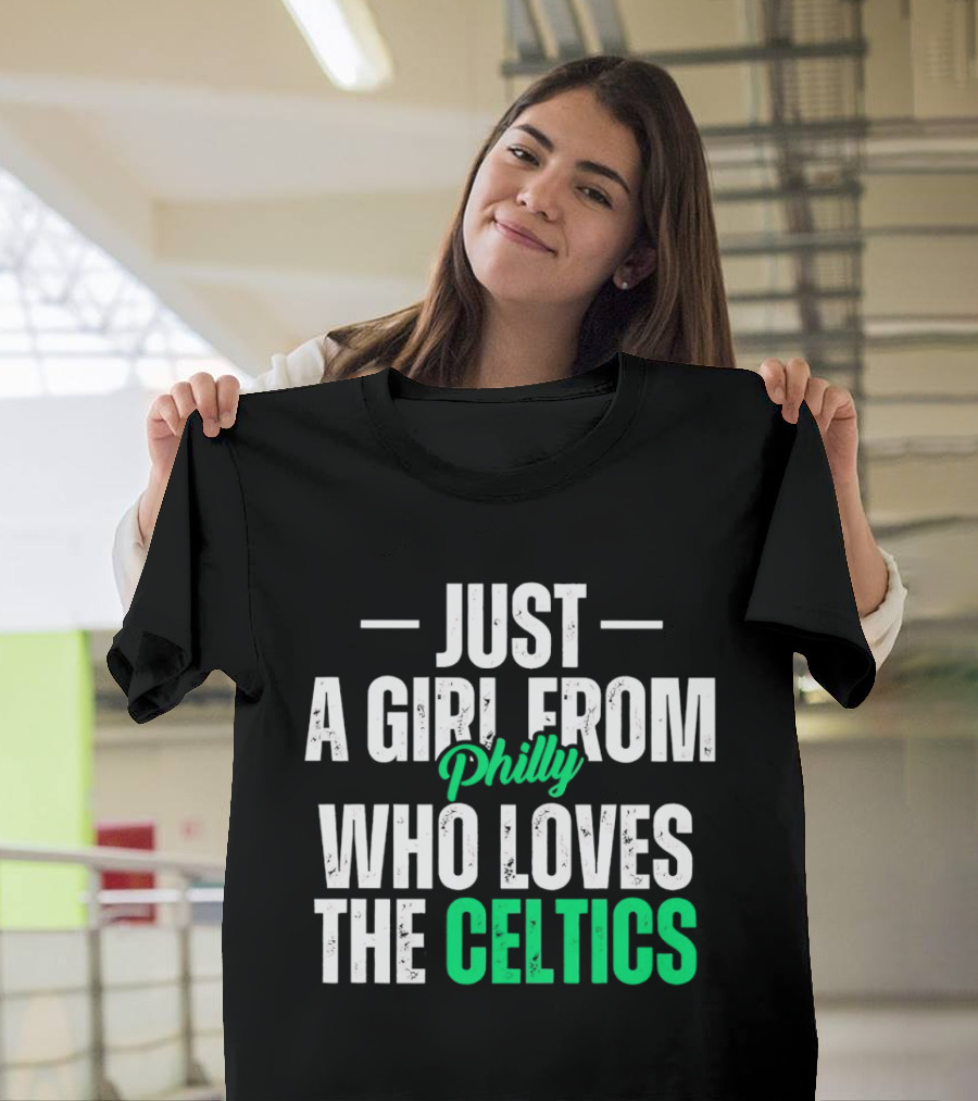 Just A Girl From Philly Who Loves The Celtics T-Shirt