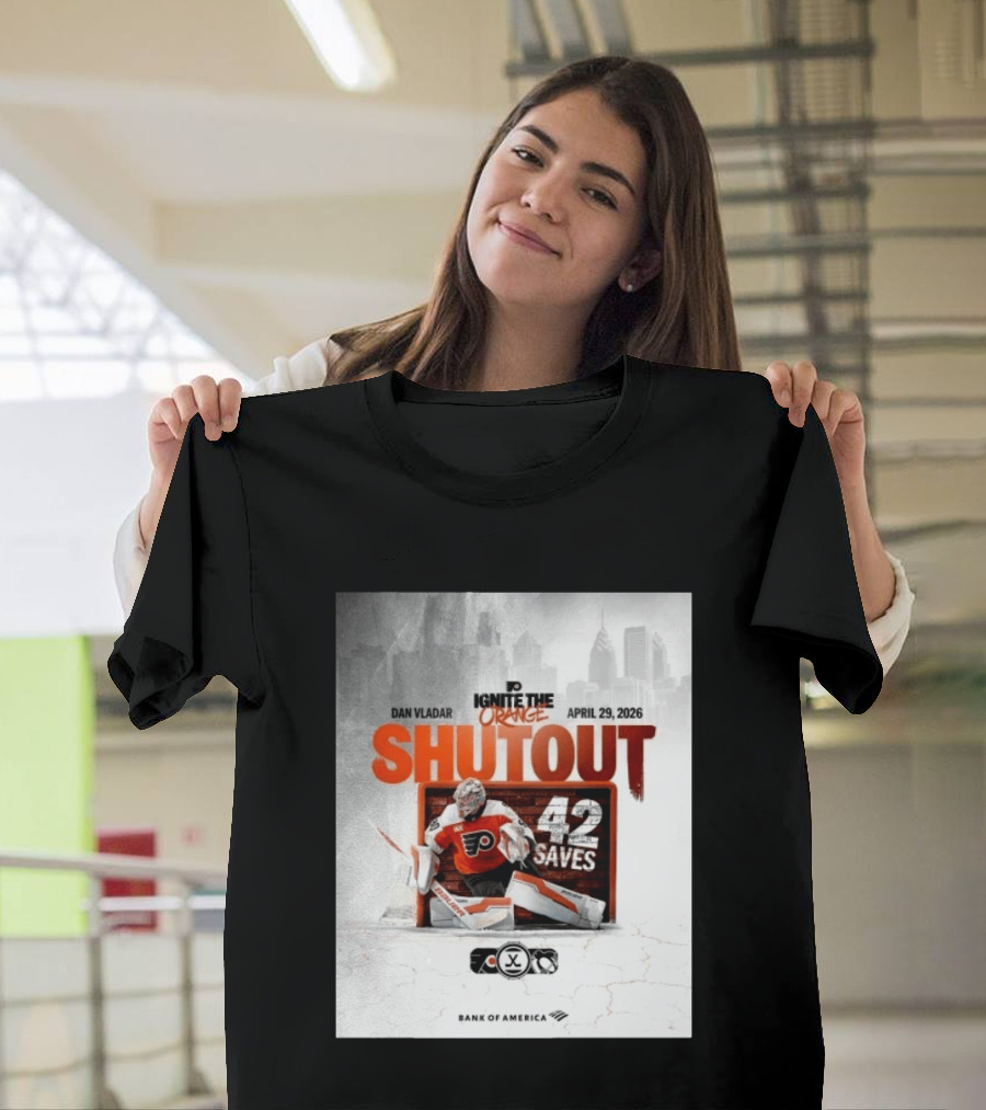 Dan Vladar Shutout 42 Saves Philadelphia Flyers Ignite The Orange April 29 2026 T-Shirt