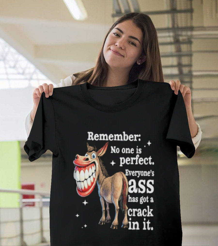 Remember No One Is Perfect Everyone's Ass Has Got A Crack In It Donkey T-Shirt