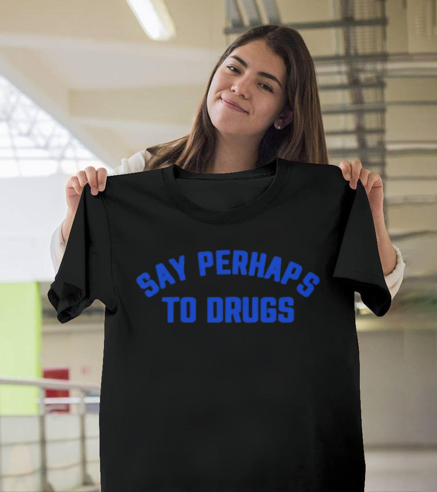 Say Perhaps To Drugs Blue T-Shirt