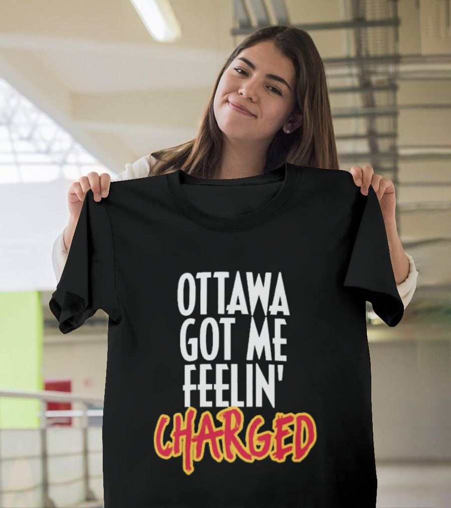 Ottawa Got Me Feelin' Charged T-Shirt