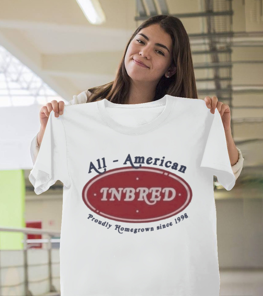 All American Inbred Proudly Homegrown Since 1998 T-Shirt