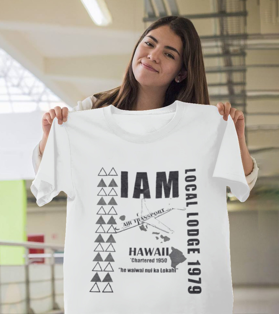 IAM Local Lodge 1979 Hawaii Chartered 1950 "He Wahine Nei Ka Lokahi T-Shirt